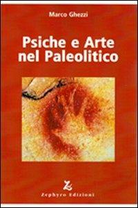 Psiche e arte nel paleolitico - Marco Ghezzi - Libro Zephyro Edizioni 2012 | Libraccio.it