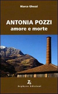 Antonia Pozzi. Amore e morte - Marco Ghezzi - Libro Zephyro Edizioni 2012, Anelito | Libraccio.it