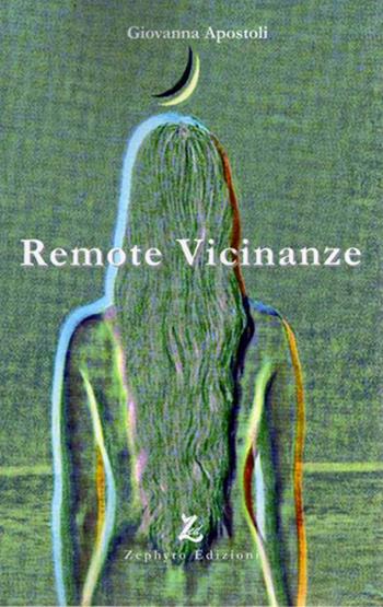 Remote vicinanze - Giovanna Apostoli - Libro Zephyro Edizioni 2014, Anelito | Libraccio.it