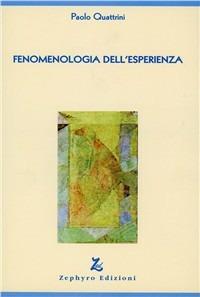 Fenomenologia dell'esperienza - Paolo Quattrini - Libro Zephyro Edizioni 2007, Discipline | Libraccio.it