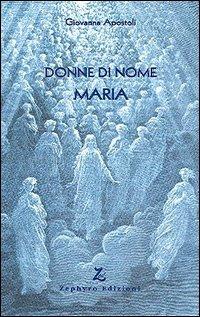 Donne di nome Maria - Giovanna Apostoli - Libro Zephyro Edizioni 2005, Anelito | Libraccio.it