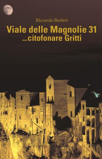 Viale dele Magnolie 31... citofonare Gritti - Riccardo Borleri - Libro Zephyro Edizioni 2017, T. & C. | Libraccio.it
