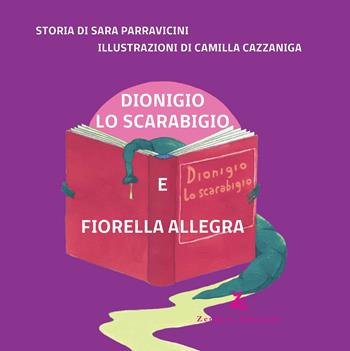 Dionigio lo scarabigio e Fiorella allegra - Sara Parravicini - Libro Zephyro Edizioni 2017, Primavera | Libraccio.it