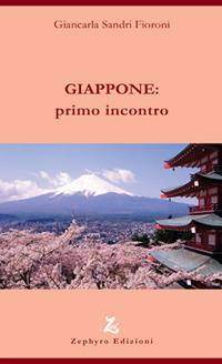 Giappone: primo incontro - Giancarla Fioroni Sandri - Libro Zephyro Edizioni 2017, Discipline | Libraccio.it