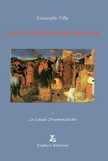 Racconti per eretici blandi - Giancarlo Villa - Libro Zephyro Edizioni 2017, Anelito | Libraccio.it