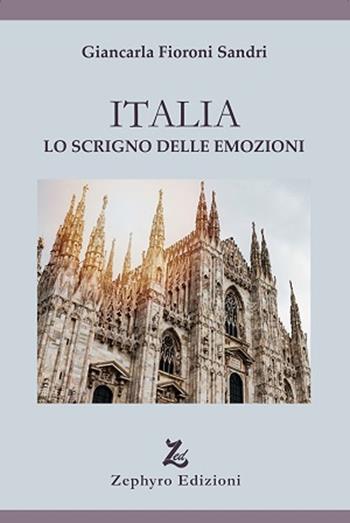 Italia. Lo scrigno delle emozioni - Giancarla Sandri Fioroni - Libro Zephyro Edizioni 2018, Discipline | Libraccio.it