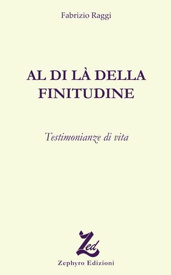 Al di là della finitudine - Fabrizio Raggi - Libro Zephyro Edizioni 2018, Anima & spirito | Libraccio.it