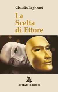 La scelta di Ettore - Claudia Reghenzi - Libro Zephyro Edizioni 2018, Anelito | Libraccio.it