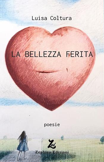 La bellezza ferita - Luisa Coltura - Libro Zephyro Edizioni 2019 | Libraccio.it