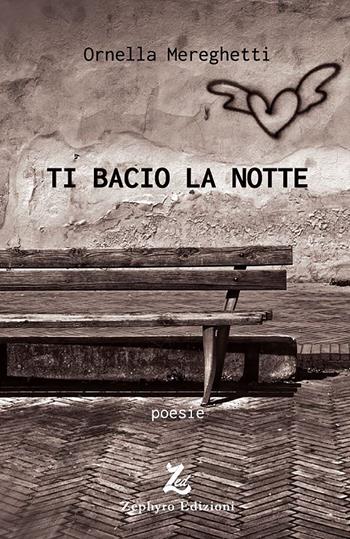 Ti bacio la notte - Ornella Mereghetti - Libro Zephyro Edizioni 2019 | Libraccio.it