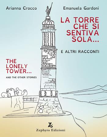 La torre che si sentiva sola - Arianna Crocco, Emanuela Gardoni - Libro Zephyro Edizioni 2019, Primavera | Libraccio.it