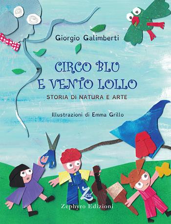 Circo Blu e Vento Lollo. Storia di natura e arte - Giorgio Galimberti - Libro Zephyro Edizioni 2021, Primavera | Libraccio.it