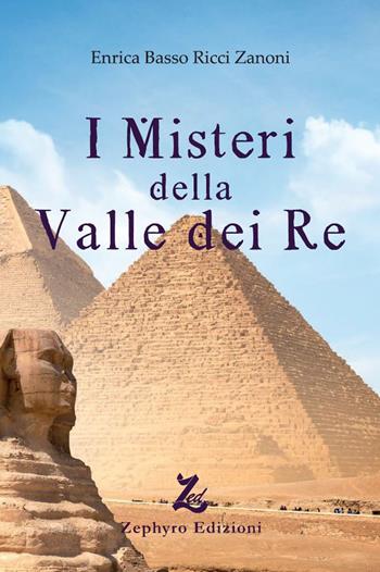 I misteri della Valle dei Re - Enrica Basso Ricci Zanoni - Libro Zephyro Edizioni 2022, T. & C. | Libraccio.it