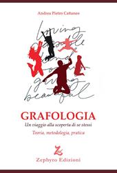 Grafologia. Un viaggio alla scoperta di se stessi. Teoria, metodologia, pratica