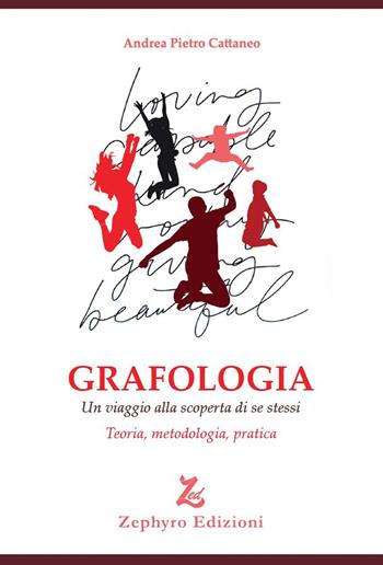 Grafologia. Un viaggio alla scoperta di se stessi. Teoria, metodologia, pratica - Andrea Pietro Cattaneo - Libro Zephyro Edizioni 2022, Discipline | Libraccio.it