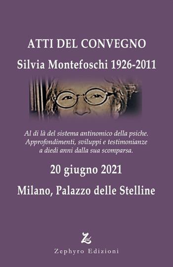 Silvia Montefoschi 1926-2011. Atti del Convegno (Milano, 20 giugno 2021) - Paolo Cozzaglio, Giovanna Apostoli - Libro Zephyro Edizioni 2022, Anima & spirito | Libraccio.it