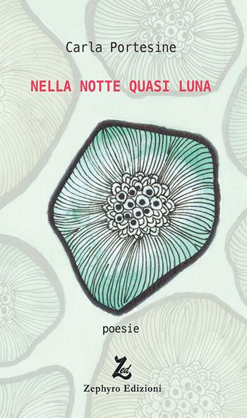 Nella notte quasi luna - Carla Portesine - Libro Zephyro Edizioni 2022 | Libraccio.it