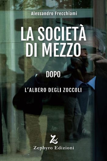 La società di mezzo dopo L'albero degli zoccoli - Alessandro Frecchiami - Libro Zephyro Edizioni 2022, Film & psiche | Libraccio.it