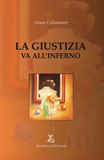 La giustizia va all'inferno - Anna Cellamaro - Libro Zephyro Edizioni 2022, Anelito | Libraccio.it