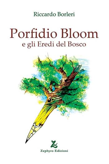 Porfidio Bloom e gli eredi del bosco - Riccardo Borleri - Libro Zephyro Edizioni 2022, Anelito | Libraccio.it