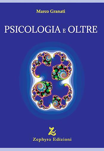 Psicologia e oltre - Marco Granati - Libro Zephyro Edizioni 2022, Discipline | Libraccio.it