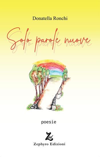 Solo parole nuove - Donatella Ronchi - Libro Zephyro Edizioni 2023 | Libraccio.it