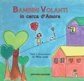 Bambini Volanti in cerca d'amore. Ediz. a colori - Mila Lodi - Libro Zephyro Edizioni 2024, Primavera | Libraccio.it