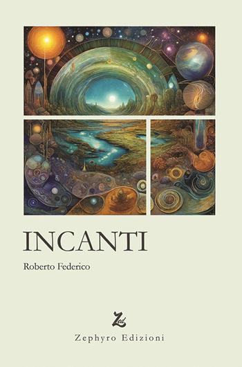 Incanti - Roberto Federico - Libro Zephyro Edizioni 2024, Anelito | Libraccio.it