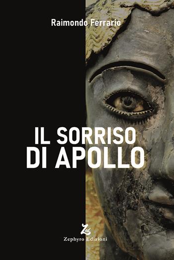 Il sorriso di Apollo - Raimondo Ferrario - Libro Zephyro Edizioni 2025, Anelito | Libraccio.it