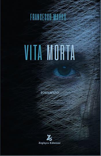 Vita morta - Francesco Mauro - Libro Zephyro Edizioni 2025, Anelito | Libraccio.it
