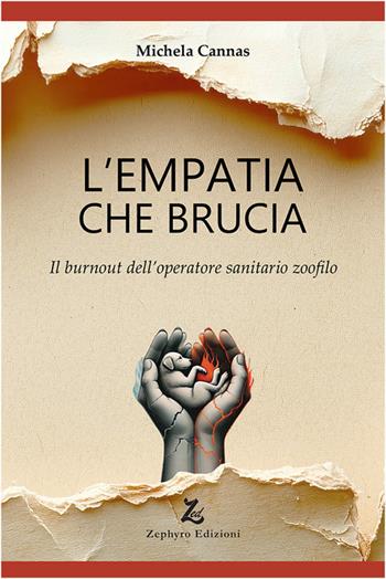 L'empatia che brucia. Il burnout dell'operatore sanitario zoofilo - Michela Cannas - Libro Zephyro Edizioni 2025, Discipline | Libraccio.it