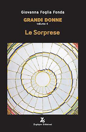 Grandi donne. Vol. 4: Le sorprese - Giovanna Foglia Fonda - Libro Zephyro Edizioni 2025, Anelito | Libraccio.it