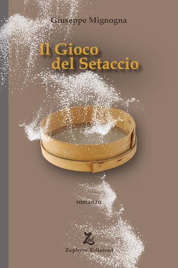 Il gioco del setaccio - Giuseppe Mignogna - Libro Zephyro Edizioni 2026, Anelito | Libraccio.it