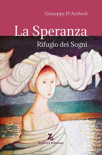 La speranza. Rifugio dei sogni - Giuseppe D'Acchioli - Libro Zephyro Edizioni 2025, Anelito | Libraccio.it