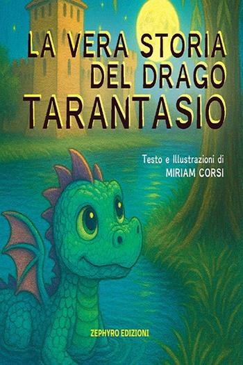 La vera storia del drago Tarantasio - Miriam Corsi - Libro Zephyro Edizioni 2026, Primavera | Libraccio.it