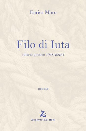 Filo di Iuta (diario poetico 1968-2023) - Enrica Moro - Libro Zephyro Edizioni 2026 | Libraccio.it