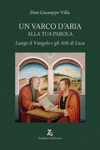 Un varco d'Aria alla tua Parola. Lungo il Vangelo e gli Atti di Luca - Giuseppe Villa - Libro Zephyro Edizioni 2026, Anelito | Libraccio.it