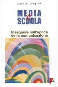 Media e scuola. Insegnare nell'epoca della comunicazione - Mauro Doglio - Libro Lupetti 2000, Formazione e scuola | Libraccio.it