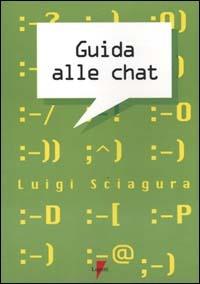 Guida alle chat - Luigi Sciagura - Libro Lupetti 2000, Media e new media | Libraccio.it