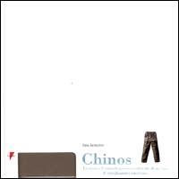 Chinos. La storia è l'originale percorso culturale di un capo di abbigliamento americano - Elena Bertacchini - Libro Lupetti 2000, Leggenda delle grandi marche | Libraccio.it