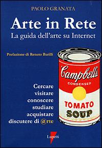 Arte in rete. La guida dell'arte su Internet - Paolo Granata - Libro Lupetti 2001, Conoscere e usare i media | Libraccio.it