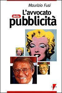 L' avvocato della pubblicità - Maurizio Fusi - Libro Lupetti 2001, Marketing & pubblicità | Libraccio.it