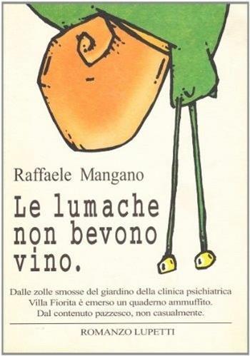 Le lumache non bevono vino - Raffaele Mangano - Libro Lupetti 2001, Narrativa | Libraccio.it