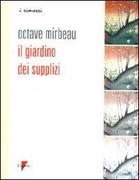 Il giardino dei supplizi - Octave Mirbeau - Libro Lupetti 2009, I rimossi | Libraccio.it