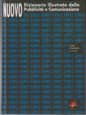 Nuovo dizionario illustrato della pubblicità e comunicazione  - Libro Lupetti 2001, Comunicazione. Teorie e tecniche | Libraccio.it
