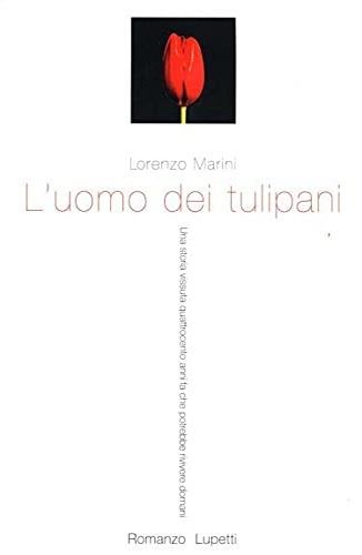 L'uomo dei tulipani - Lorenzo Marini - Libro Lupetti 2002, Narrativa | Libraccio.it