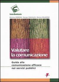 Valutare la comunicazione. Guida alla comunicazione efficace nei servizi pubblici - Mimma Cedroni, Giorgio Pancaldi, Monica Solarino - Libro Lupetti 2004 | Libraccio.it
