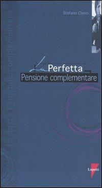 La perfetta pensione complementare - Stefano Clerici - Libro Lupetti 2005, I perfetti | Libraccio.it