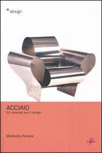 Acciaio. Materiali per il design. Vol. 1 - Marinella Ferrara - Libro Lupetti 2005, Design | Libraccio.it