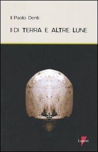 Di terra e altre lune. Con CD Audio - Paolo Denti - Libro Lupetti 2005, Letteratura | Libraccio.it